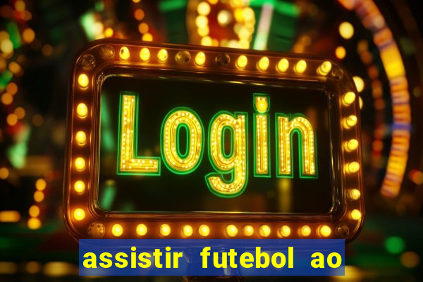 assistir futebol ao vivo sem travar